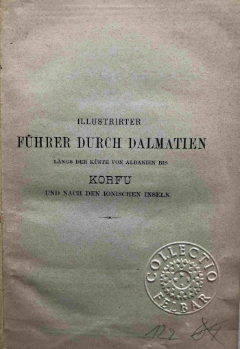 Illustrierter Führer durch Dalmatien, längs der Küste von Albanien bis nach Korfu und den Jonischen Inseln